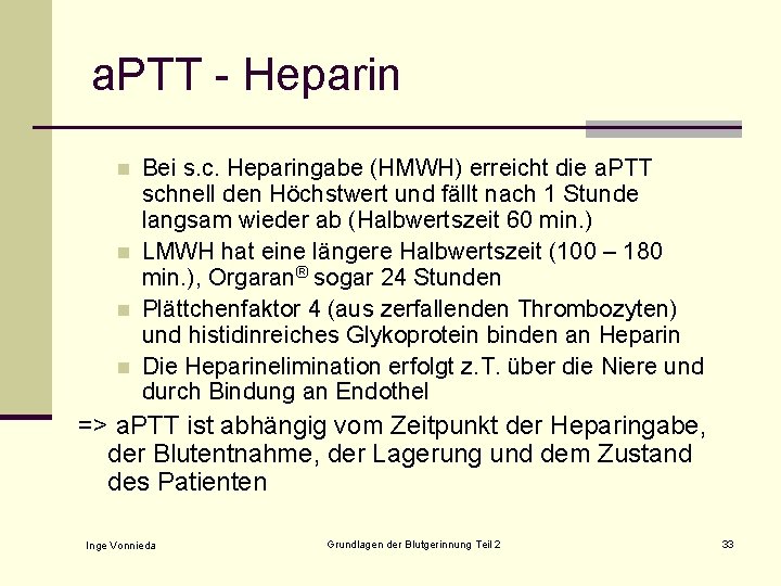 a. PTT - Heparin n n Bei s. c. Heparingabe (HMWH) erreicht die a.