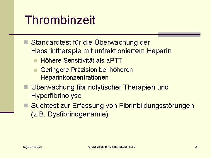 Thrombinzeit n Standardtest für die Überwachung der Heparintherapie mit unfraktioniertem Heparin n n Höhere
