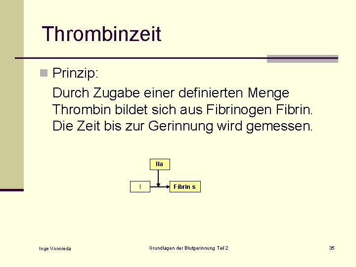 Thrombinzeit n Prinzip: Durch Zugabe einer definierten Menge Thrombin bildet sich aus Fibrinogen Fibrin.