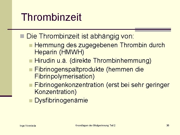 Thrombinzeit n Die Thrombinzeit ist abhängig von: n Hemmung des zugegebenen Thrombin durch Heparin