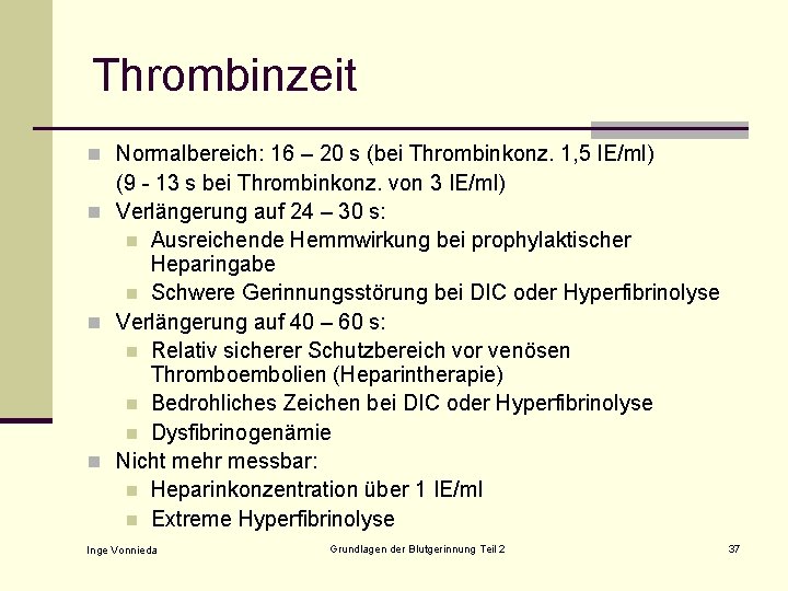 Thrombinzeit n Normalbereich: 16 – 20 s (bei Thrombinkonz. 1, 5 IE/ml) (9 -
