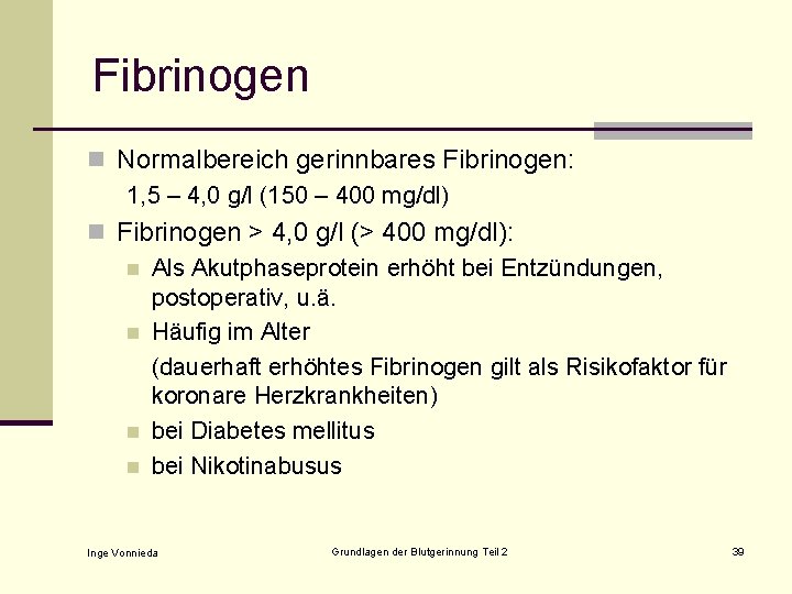 Fibrinogen n Normalbereich gerinnbares Fibrinogen: 1, 5 – 4, 0 g/l (150 – 400