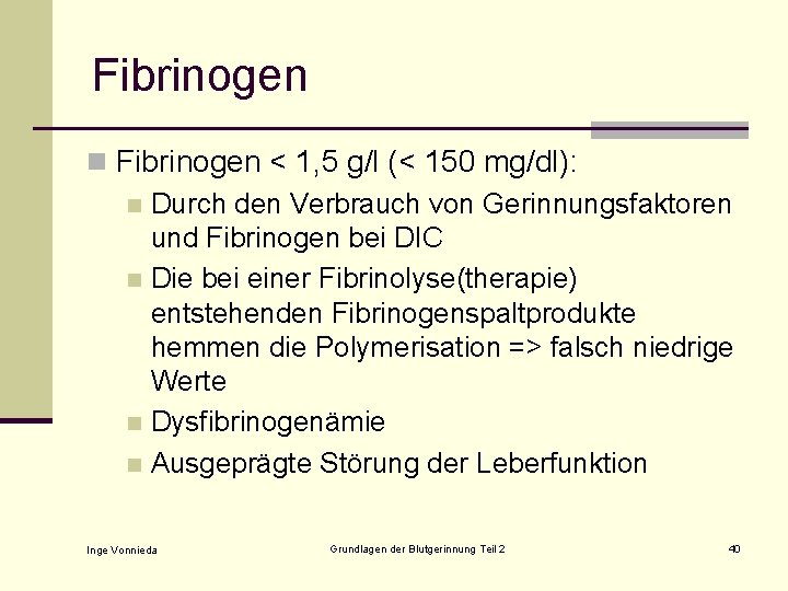 Fibrinogen n Fibrinogen < 1, 5 g/l (< 150 mg/dl): n Durch den Verbrauch