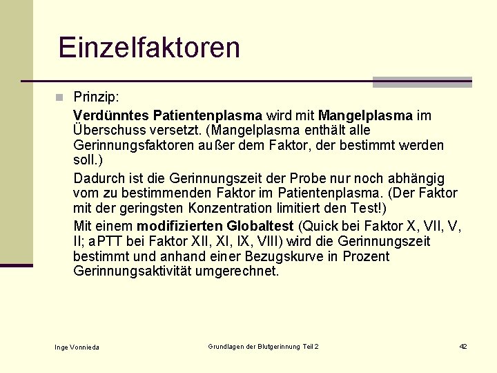 Einzelfaktoren n Prinzip: Verdünntes Patientenplasma wird mit Mangelplasma im Überschuss versetzt. (Mangelplasma enthält alle