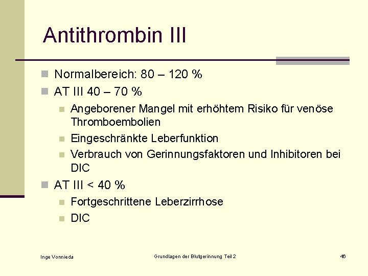 Antithrombin III n Normalbereich: 80 – 120 % n AT III 40 – 70