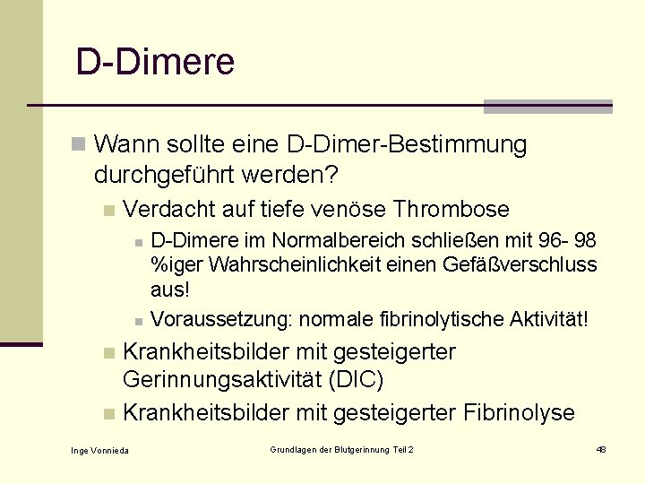 D-Dimere n Wann sollte eine D-Dimer-Bestimmung durchgeführt werden? n Verdacht auf tiefe venöse Thrombose