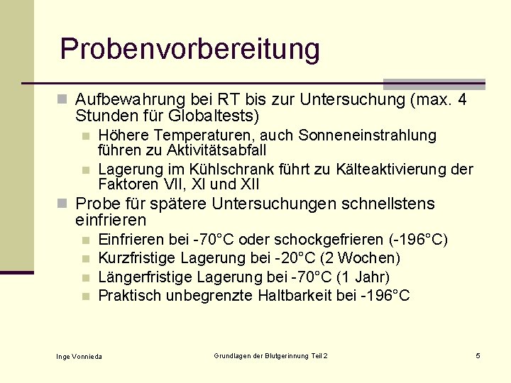 Probenvorbereitung n Aufbewahrung bei RT bis zur Untersuchung (max. 4 Stunden für Globaltests) n