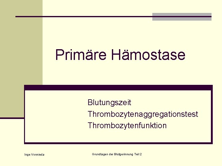 Primäre Hämostase Blutungszeit Thrombozytenaggregationstest Thrombozytenfunktion Inge Vonnieda Grundlagen der Blutgerinnung Teil 2 