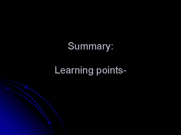 Summary: Learning points- 