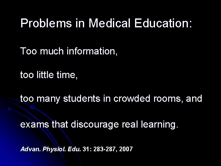 Problems in Medical Education: Too much information, too little time, too many students in