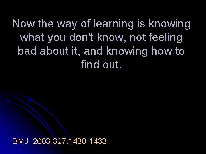 Now the way of learning is knowing what you don't know, not feeling bad
