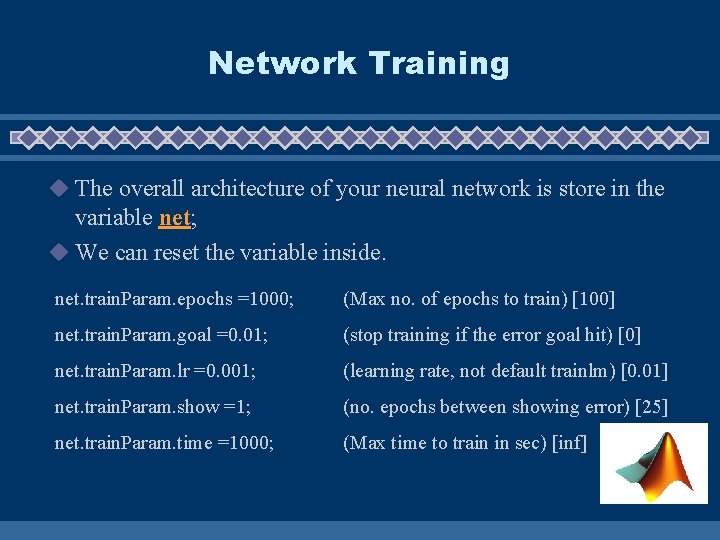 Network Training u The overall architecture of your neural network is store in the