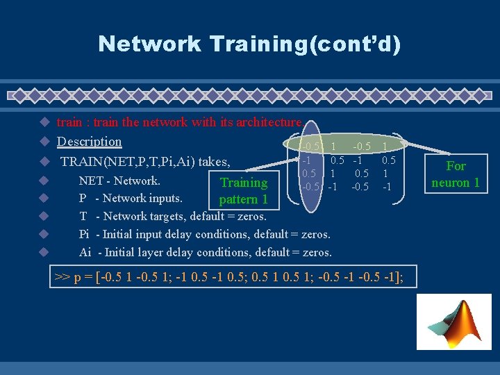 Network Training(cont’d) u train : train the network with its architecture. u Description -0.