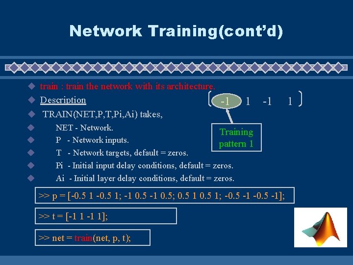 Network Training(cont’d) u train : train the network with its architecture. u Description -1