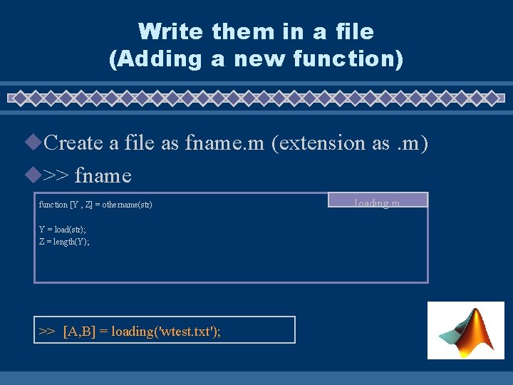 Write them in a file (Adding a new function) u. Create a file as