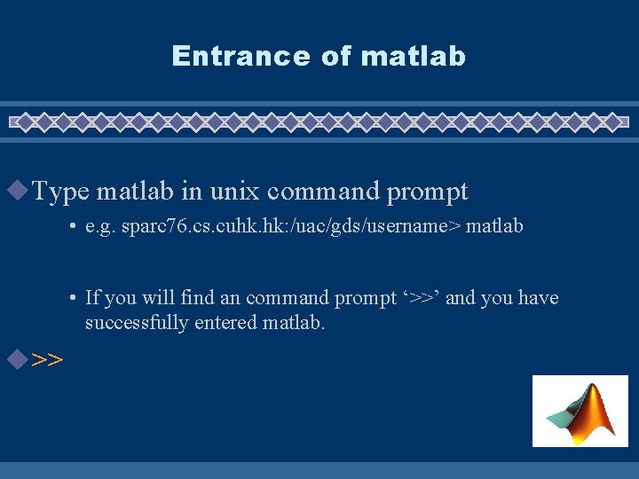 Entrance of matlab u. Type matlab in unix command prompt • e. g. sparc