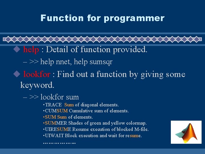 Function for programmer u help : Detail of function provided. – >> help nnet,