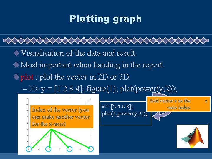 Plotting graph u Visualisation of the data and result. u Most important when handing