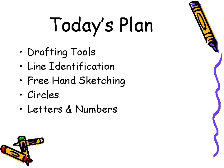 Today’s Plan • • • Drafting Tools Line Identification Free Hand Sketching Circles Letters