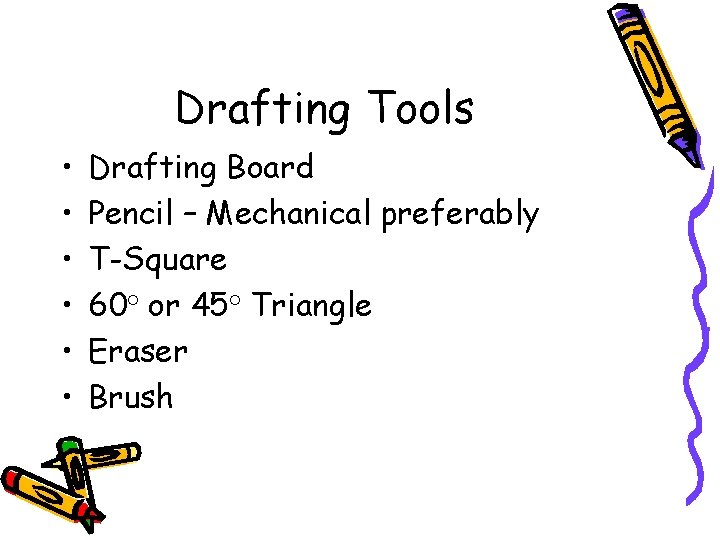 Drafting Tools • • • Drafting Board Pencil – Mechanical preferably T-Square 60° or