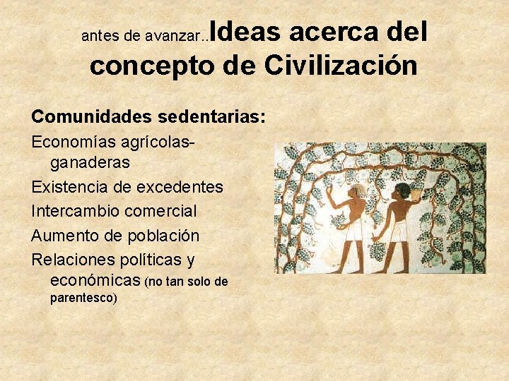 Ideas acerca del concepto de Civilización antes de avanzar. . Comunidades sedentarias: Economías agrícolasganaderas Ideas acerca del concepto de Civilización antes de avanzar. . Comunidades sedentarias: Economías agrícolasganaderas