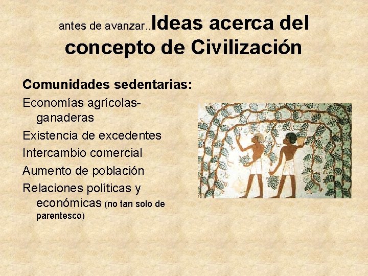 Ideas acerca del concepto de Civilización antes de avanzar. . Comunidades sedentarias: Economías agrícolasganaderas