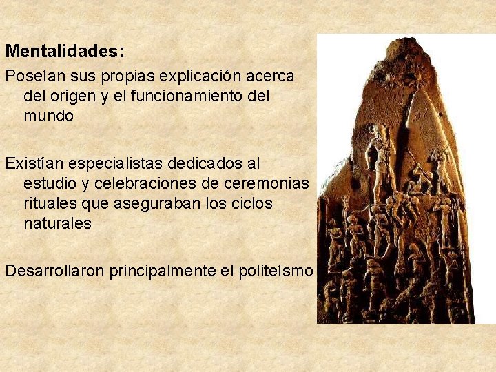 Mentalidades: Poseían sus propias explicación acerca del origen y el funcionamiento del mundo Existían Mentalidades: Poseían sus propias explicación acerca del origen y el funcionamiento del mundo Existían