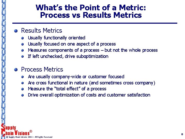 What’s the Point of a Metric: Process vs Results Metrics Usually functionally oriented Usually