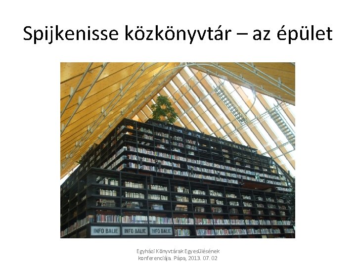 Spijkenisse közkönyvtár – az épület Egyházi Könyvtárak Egyesülésének konferenciája. Pápa, 2013. 07. 02 