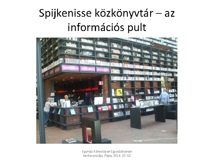 Spijkenisse közkönyvtár – az információs pult Egyházi Könyvtárak Egyesülésének konferenciája. Pápa, 2013. 07. 02