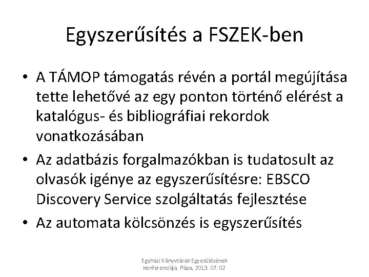 Egyszerűsítés a FSZEK-ben • A TÁMOP támogatás révén a portál megújítása tette lehetővé az