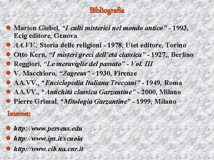 Bibliografia l Marion Giebel, “I culti misterici nel mondo antico” - 1993, Ecig editore,