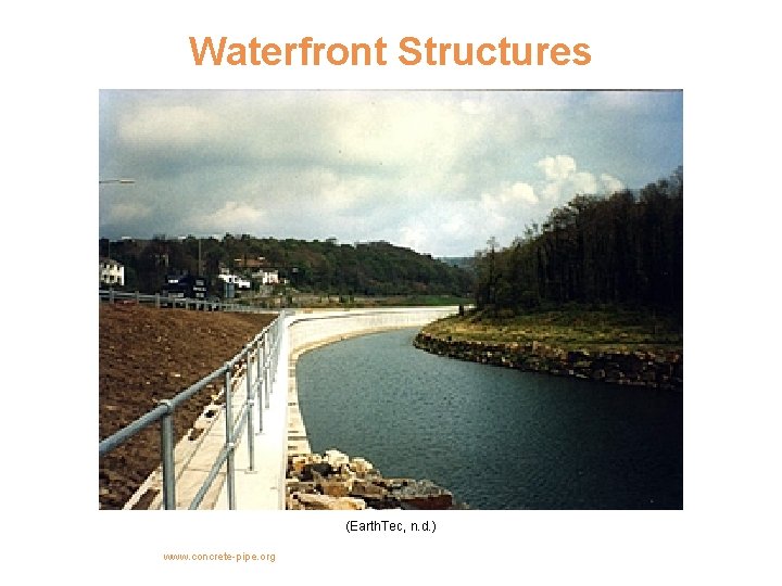 Waterfront Structures (Earth. Tec, n. d. ) www. concrete-pipe. org 