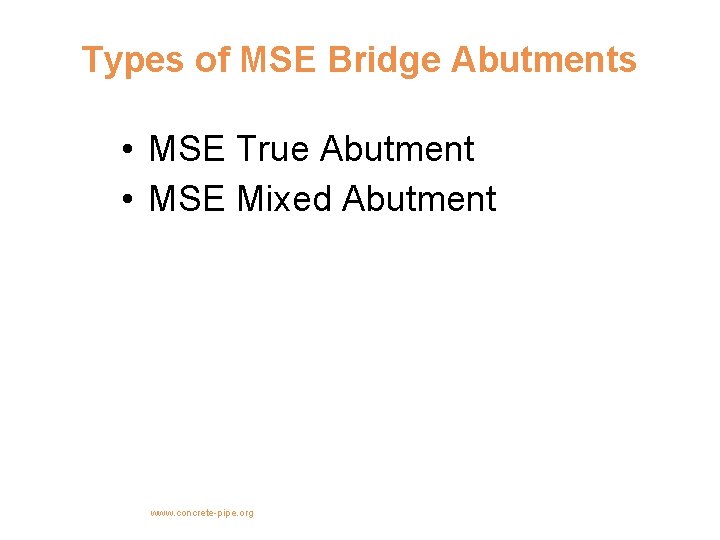 Types of MSE Bridge Abutments • MSE True Abutment • MSE Mixed Abutment www.