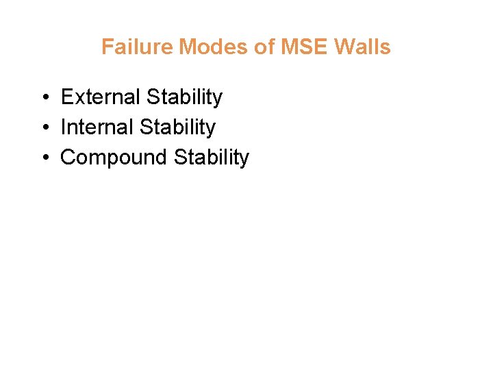 Failure Modes of MSE Walls • External Stability • Internal Stability • Compound Stability