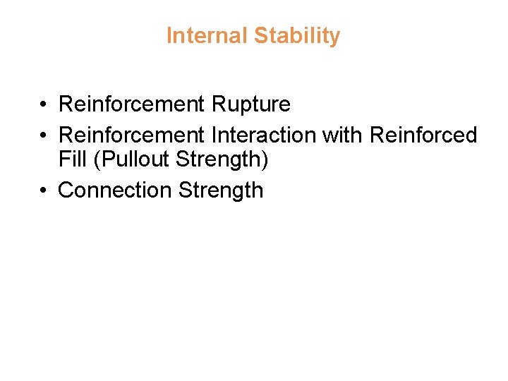 Internal Stability • Reinforcement Rupture • Reinforcement Interaction with Reinforced Fill (Pullout Strength) •