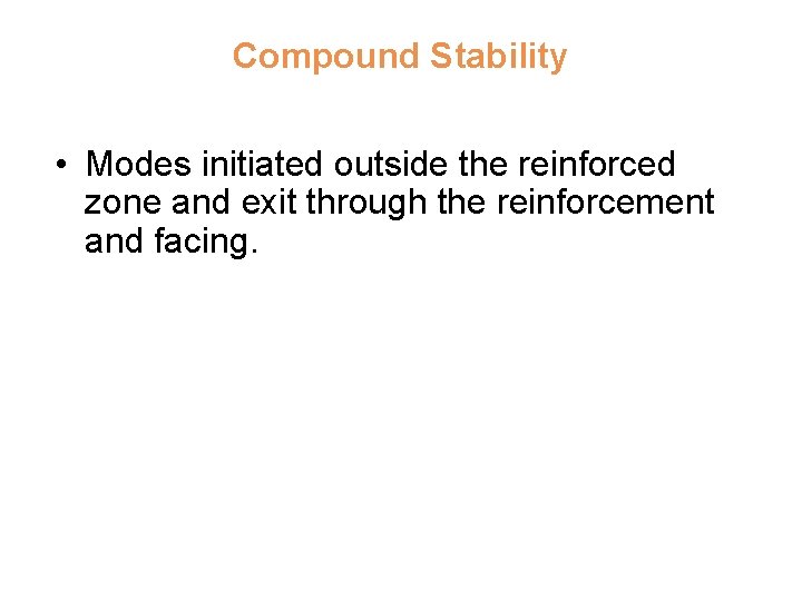 Compound Stability • Modes initiated outside the reinforced zone and exit through the reinforcement