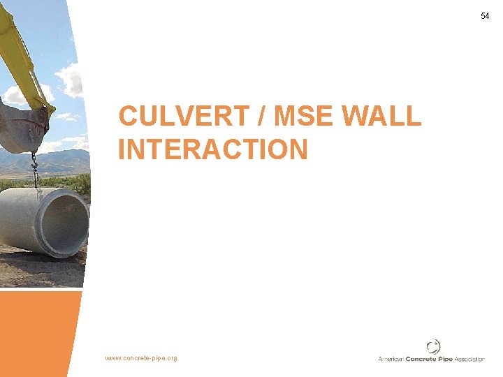 54 CULVERT / MSE WALL INTERACTION www. concrete-pipe. org 