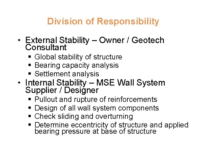 Division of Responsibility • External Stability – Owner / Geotech Consultant § Global stability