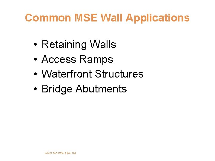 Common MSE Wall Applications • • Retaining Walls Access Ramps Waterfront Structures Bridge Abutments