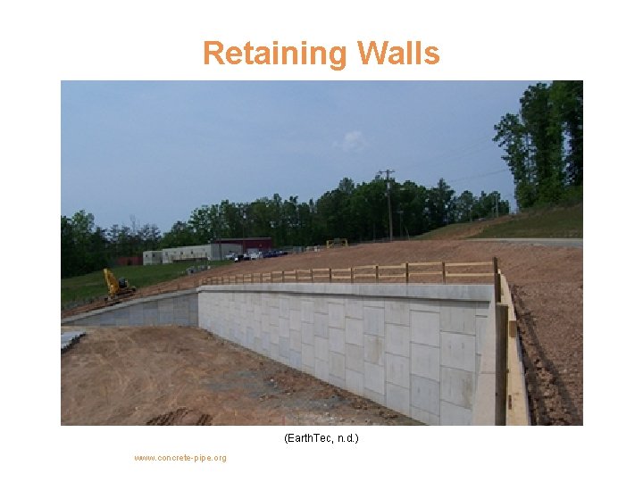 Retaining Walls (Earth. Tec, n. d. ) www. concrete-pipe. org 