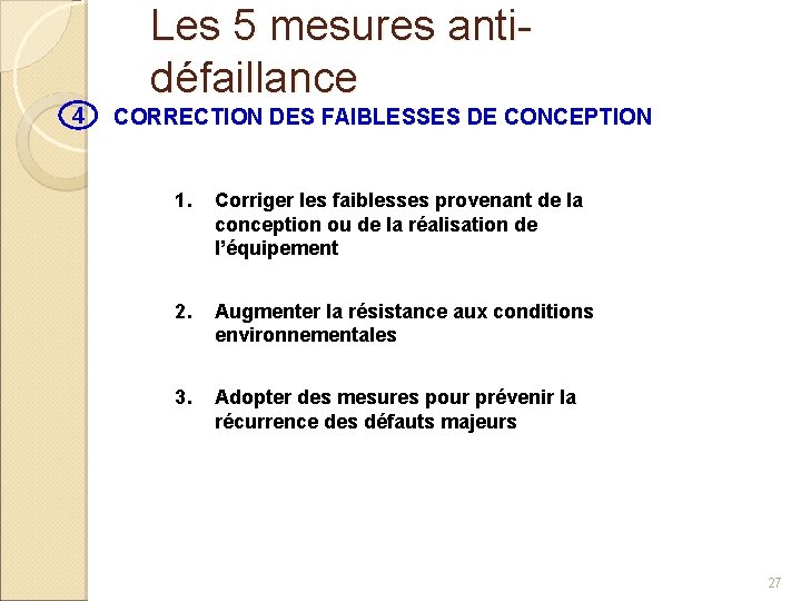 Les 5 mesures antidéfaillance 4 CORRECTION DES FAIBLESSES DE CONCEPTION 1. Corriger les faiblesses