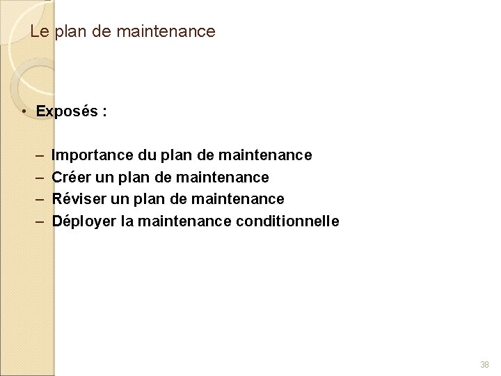 Le plan de maintenance • Exposés : – – Importance du plan de maintenance