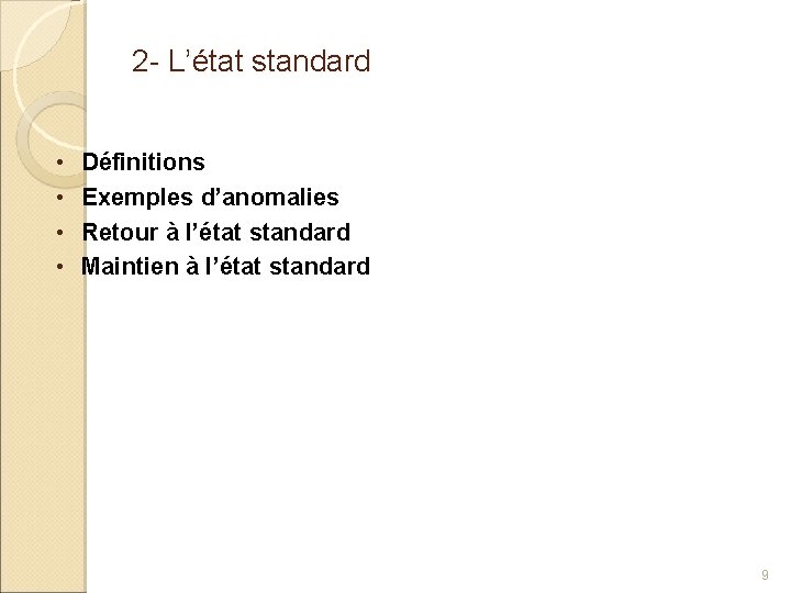 2 - L’état standard • • Définitions Exemples d’anomalies Retour à l’état standard Maintien