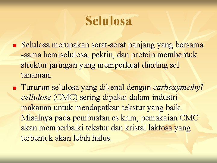 Selulosa n n Selulosa merupakan serat-serat panjang yang bersama -sama hemiselulosa, pektin, dan protein