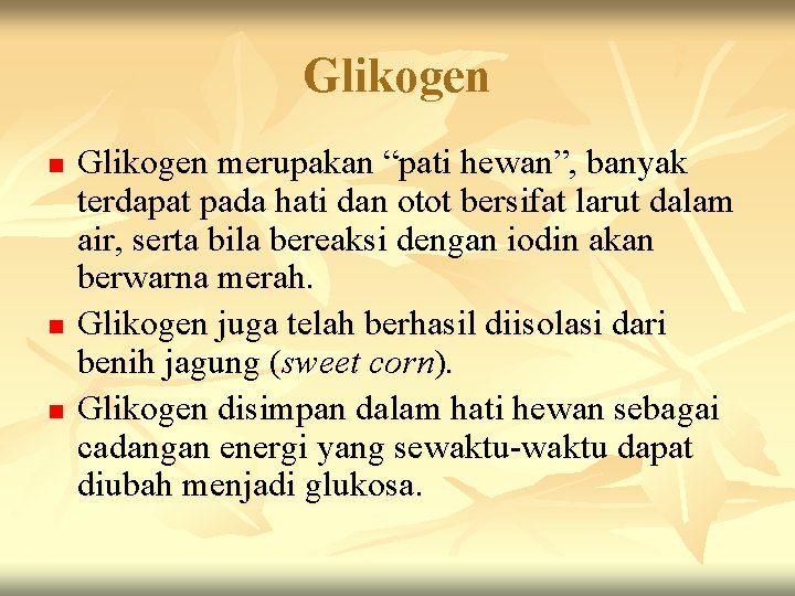 Glikogen n Glikogen merupakan “pati hewan”, banyak terdapat pada hati dan otot bersifat larut