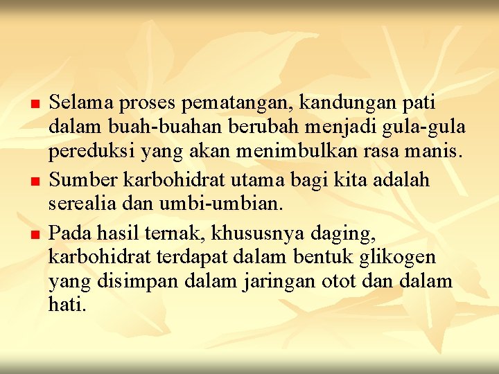 n n n Selama proses pematangan, kandungan pati dalam buah-buahan berubah menjadi gula-gula pereduksi