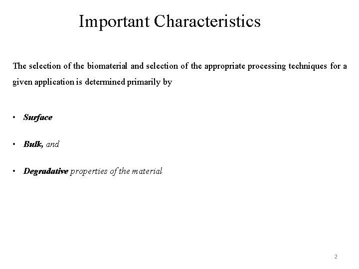 Important Characteristics The selection of the biomaterial and selection of the appropriate processing techniques