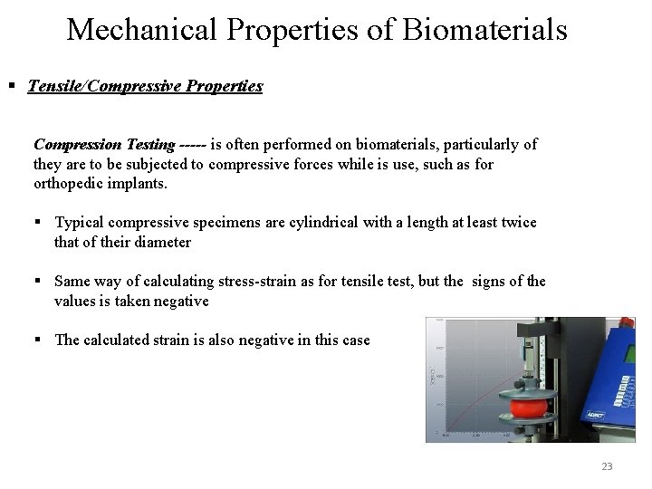 Mechanical Properties of Biomaterials § Tensile/Compressive Properties Compression Testing ----- is often performed on
