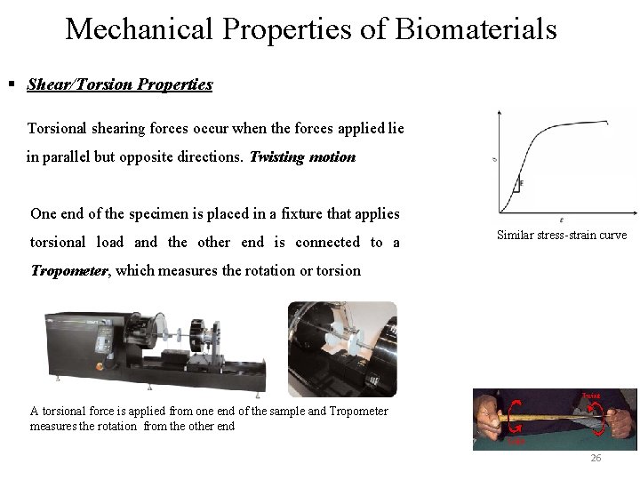 Mechanical Properties of Biomaterials § Shear/Torsion Properties Torsional shearing forces occur when the forces